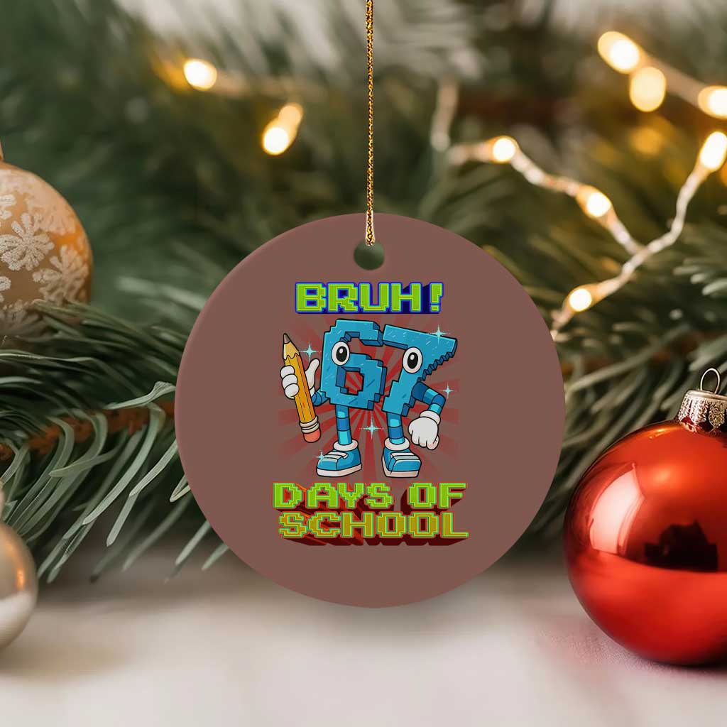 Funny Bruh 67 Days Of School Ceramic Ornament Six Seven Meme Pixel Game Gen Alpha TS11 1pc Mocha Print Your Wear
