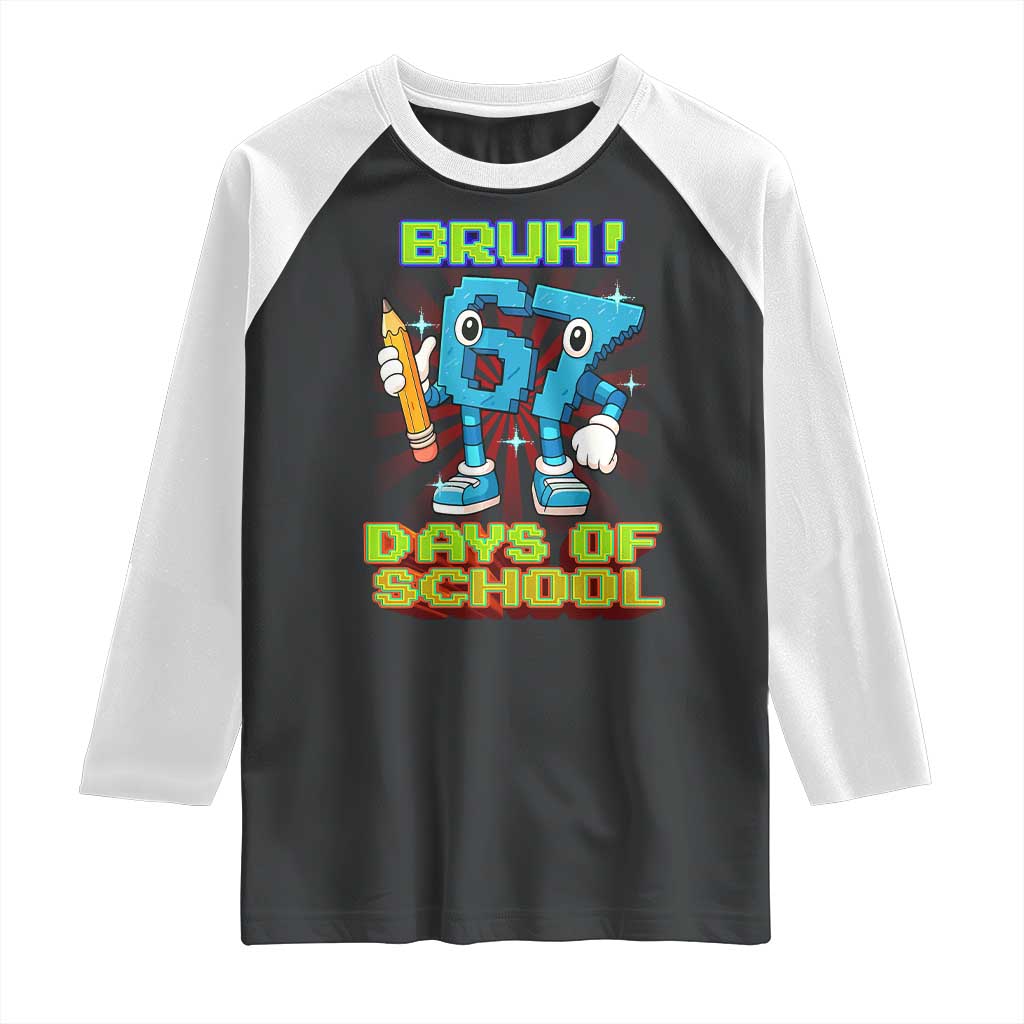 Funny Bruh 67 Days Of School Raglan Shirt Six Seven Meme Pixel Game Gen Alpha TS11 Black White Print Your Wear