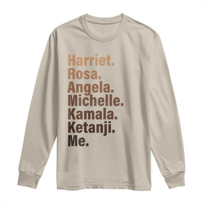 Melanin Black Pride Long Sleeve Shirt Harriet Rosa Angela Michelle Kamala Ketanji Me Black History Leaders TS11 Sand Print Your Wear