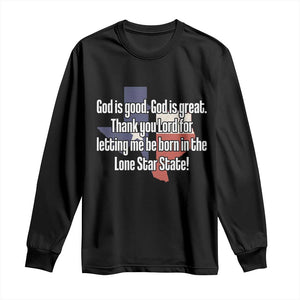 American Texan Jesus Long Sleeve Shirt God Is Good And Great Thank You Lord For Letting Me Be Born In The Lone Star State TS11 Black Print Your Wear