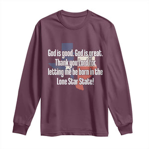 American Texan Jesus Long Sleeve Shirt God Is Good And Great Thank You Lord For Letting Me Be Born In The Lone Star State TS11 Maroon Print Your Wear