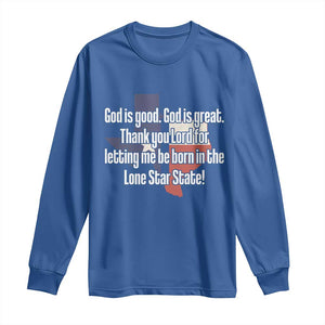 American Texan Jesus Long Sleeve Shirt God Is Good And Great Thank You Lord For Letting Me Be Born In The Lone Star State TS11 Royal Blue Print Your Wear