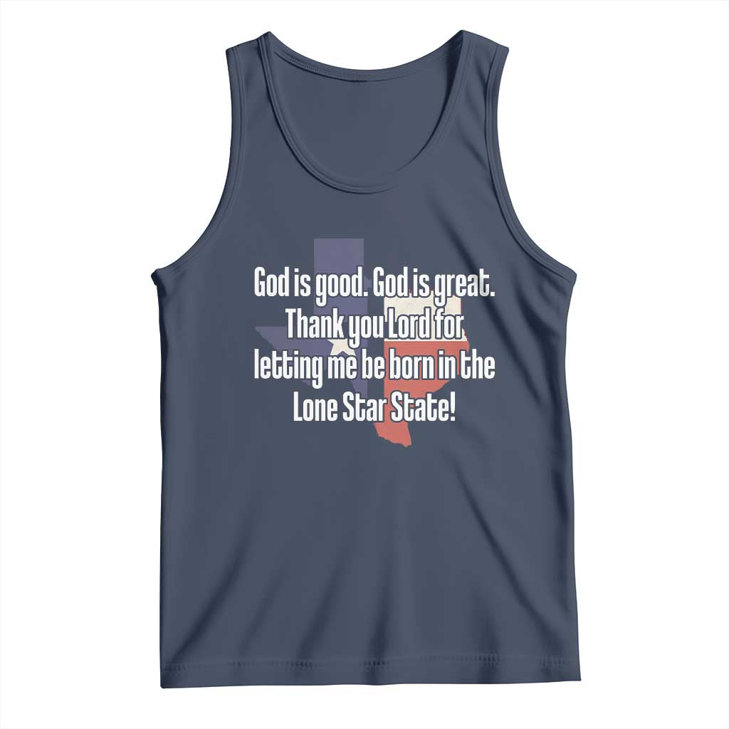 American Texan Jesus Tank Top God Is Good And Great Thank You Lord For Letting Me Be Born In The Lone Star State TS11 Navy Print Your Wear