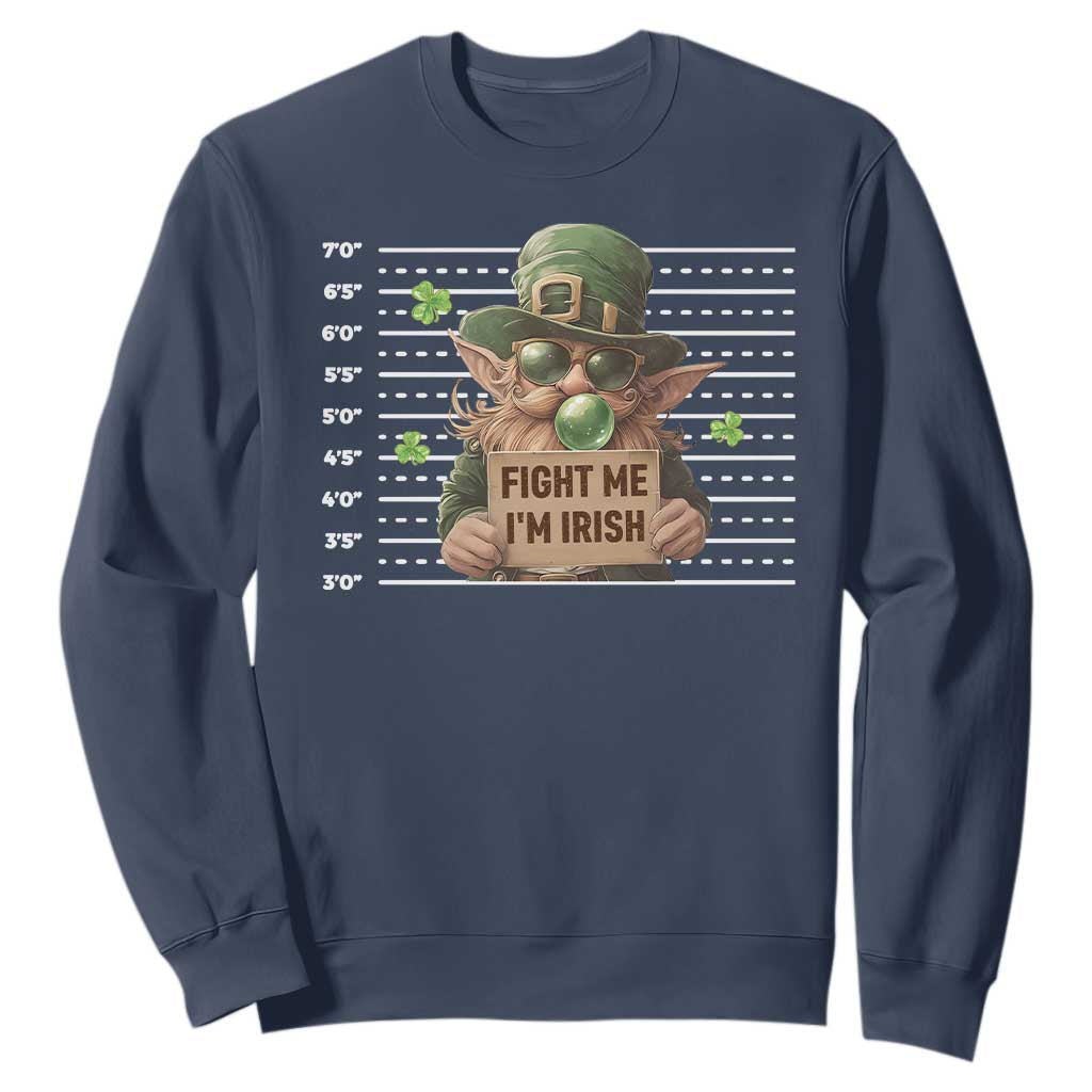 Funny Fight Me I'm Irish Sweatshirt Leprechaun Mug Shot St Patrick's Day TS11 Navy Print Your Wear