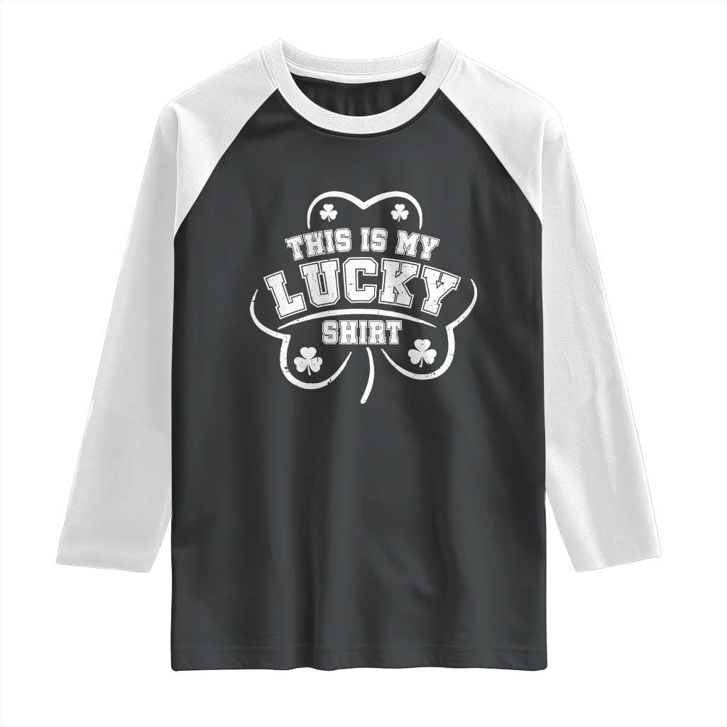 Funny This Is My Lucky Shirt St Patrick's Day Raglan Shirt TS11 Black White Print Your Wear