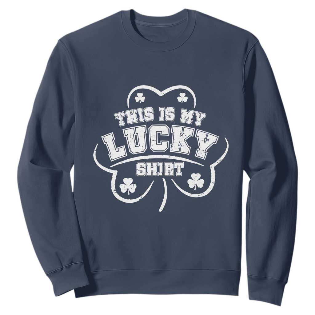 Funny This Is My Lucky Shirt St Patrick's Day Sweatshirt TS11 Navy Print Your Wear