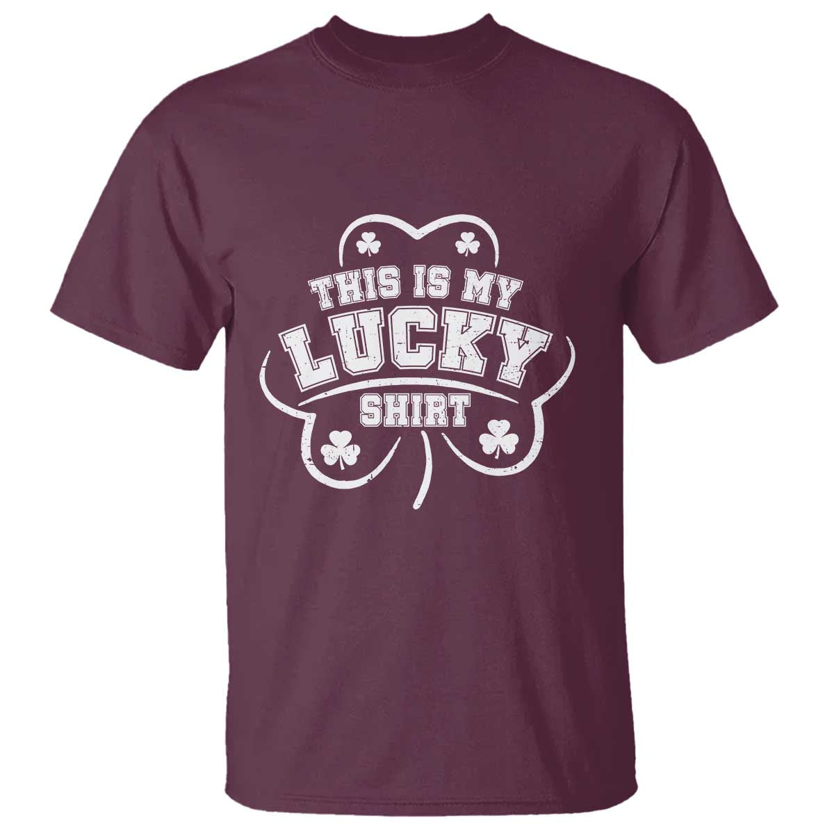 Funny This Is My Lucky Shirt St Patrick's Day T Shirt TS11 Maroon Print Your Wear
