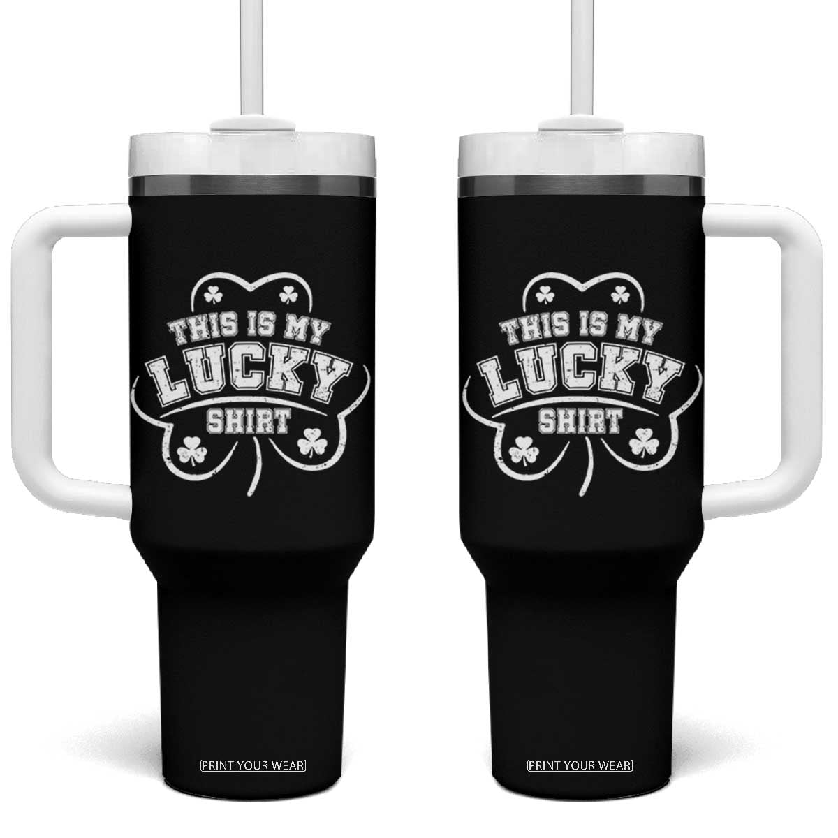 Funny This Is My Lucky Shirt St Patrick's Day Tumbler With Handle TS11 One Size: 40 oz Black Print Your Wear
