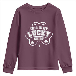 Funny This Is My Lucky Shirt St Patrick's Day Youth Sweatshirt TS11 Maroon Print Your Wear