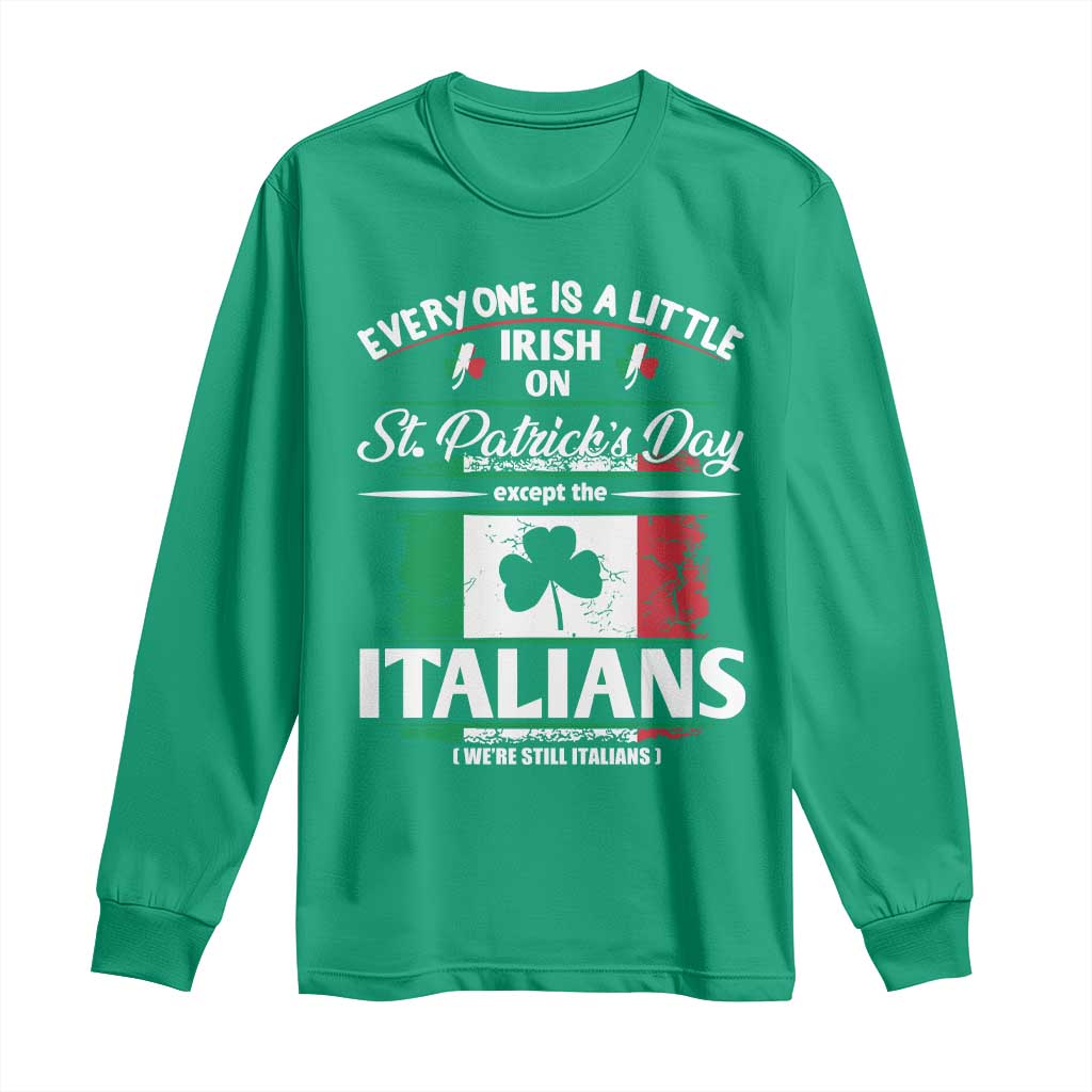 Funny St Patrick's Day Italian Long Sleeve Shirt Everyone Is A Little Irish On St Patrick's Day TS11 Irish Green Print Your Wear