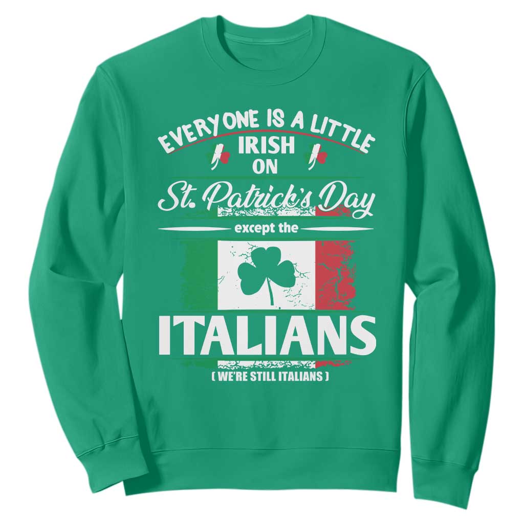 Funny St Patrick's Day Italian Sweatshirt Everyone Is A Little Irish On St Patrick's Day TS11 Irish Green Print Your Wear