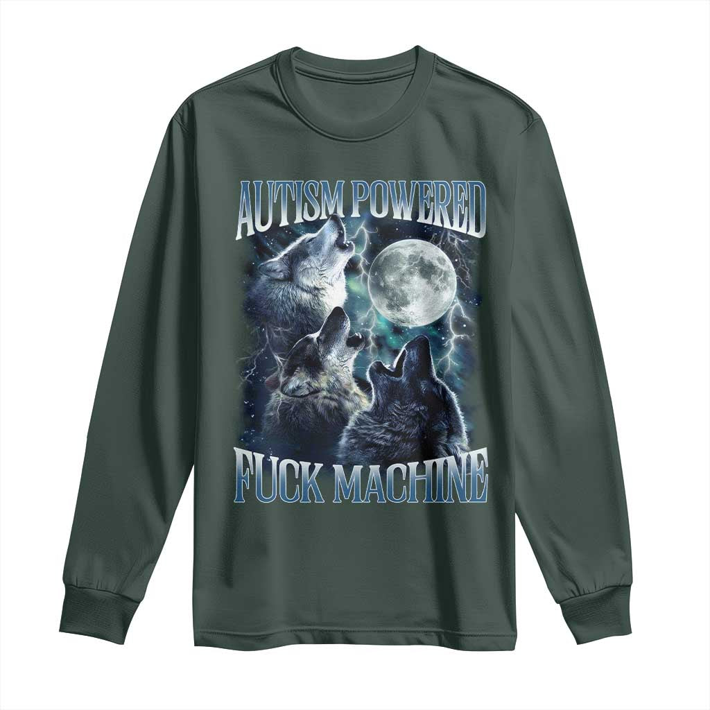 Funny Autism Powered Fuck Machine Long Sleeve Shirt Autism Quote Alpha Wolf TS11 Dark Forest Green Print Your Wear
