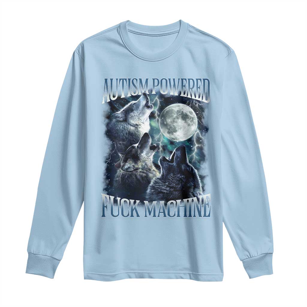 Funny Autism Powered Fuck Machine Long Sleeve Shirt Autism Quote Alpha Wolf TS11 Light Blue Print Your Wear