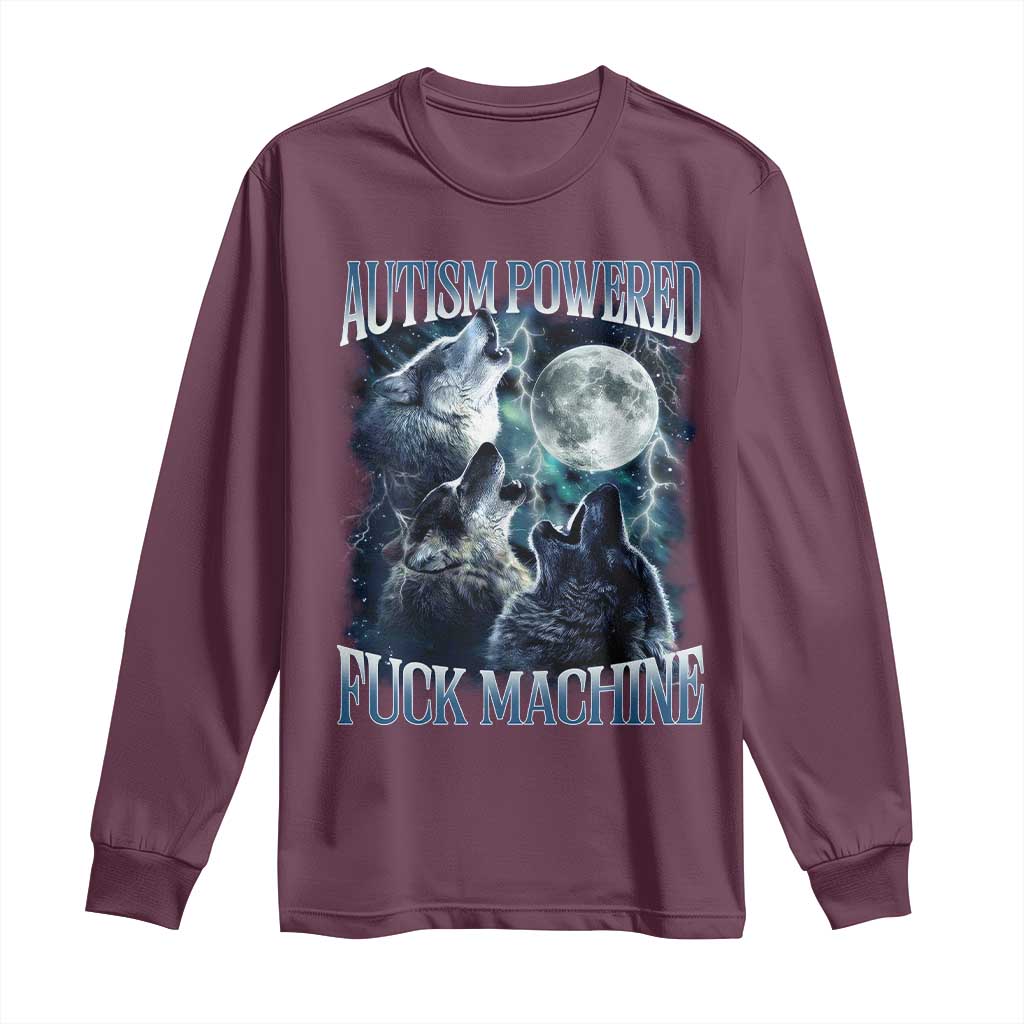 Funny Autism Powered Fuck Machine Long Sleeve Shirt Autism Quote Alpha Wolf TS11 Maroon Print Your Wear