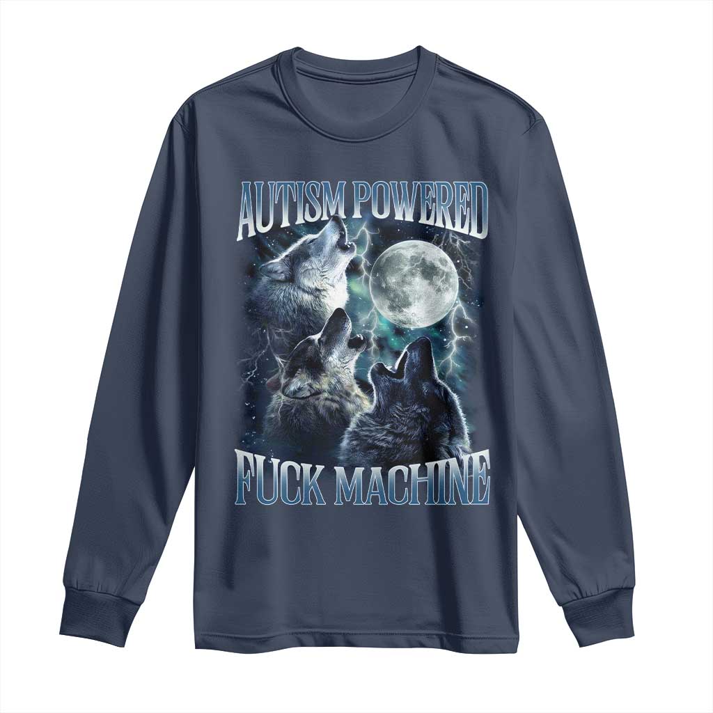 Funny Autism Powered Fuck Machine Long Sleeve Shirt Autism Quote Alpha Wolf TS11 Navy Print Your Wear