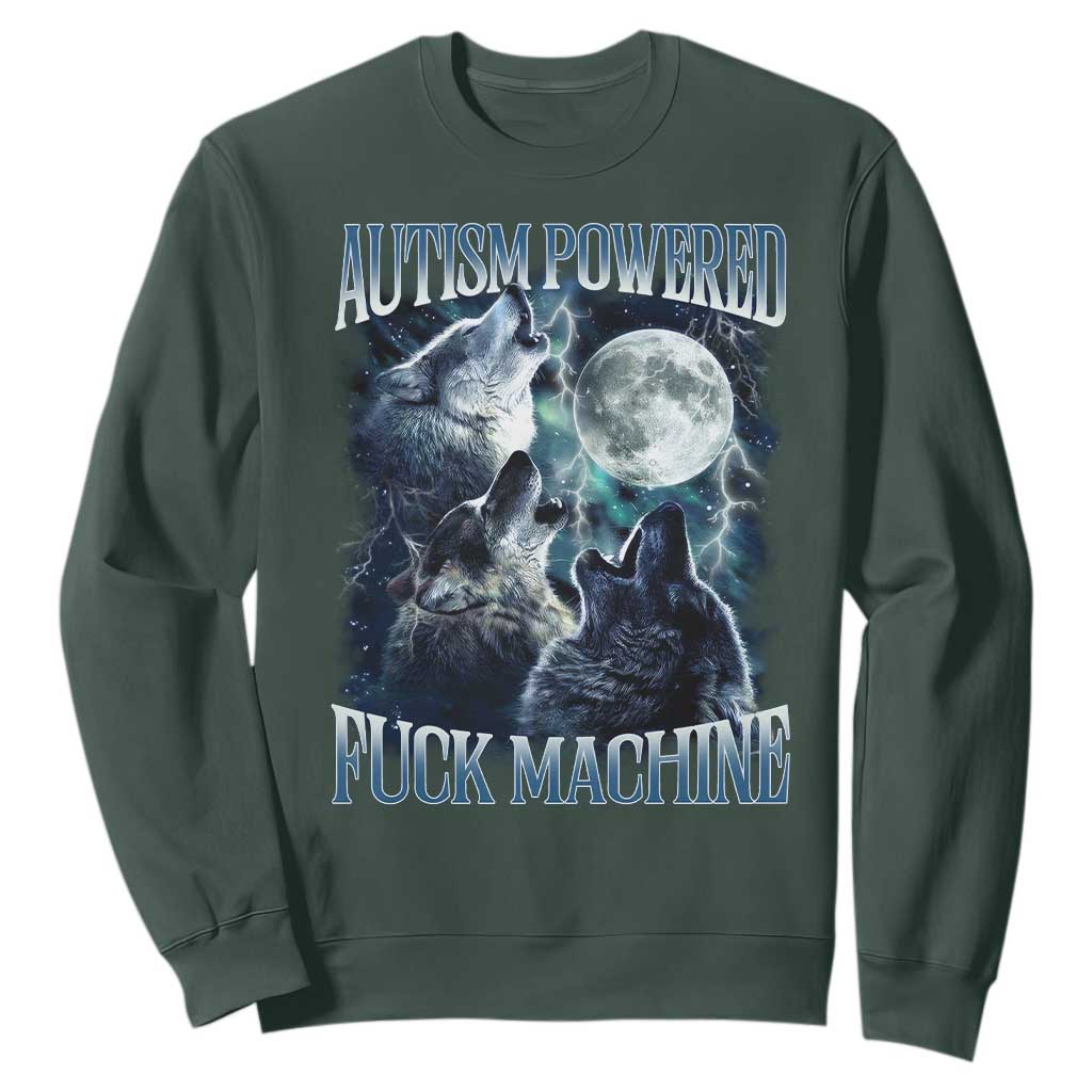 Funny Autism Powered Fuck Machine Sweatshirt Autism Quote Alpha Wolf TS11 Dark Forest Green Print Your Wear