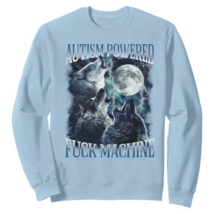 Funny Autism Powered Fuck Machine Sweatshirt Autism Quote Alpha Wolf TS11 Light Blue Print Your Wear