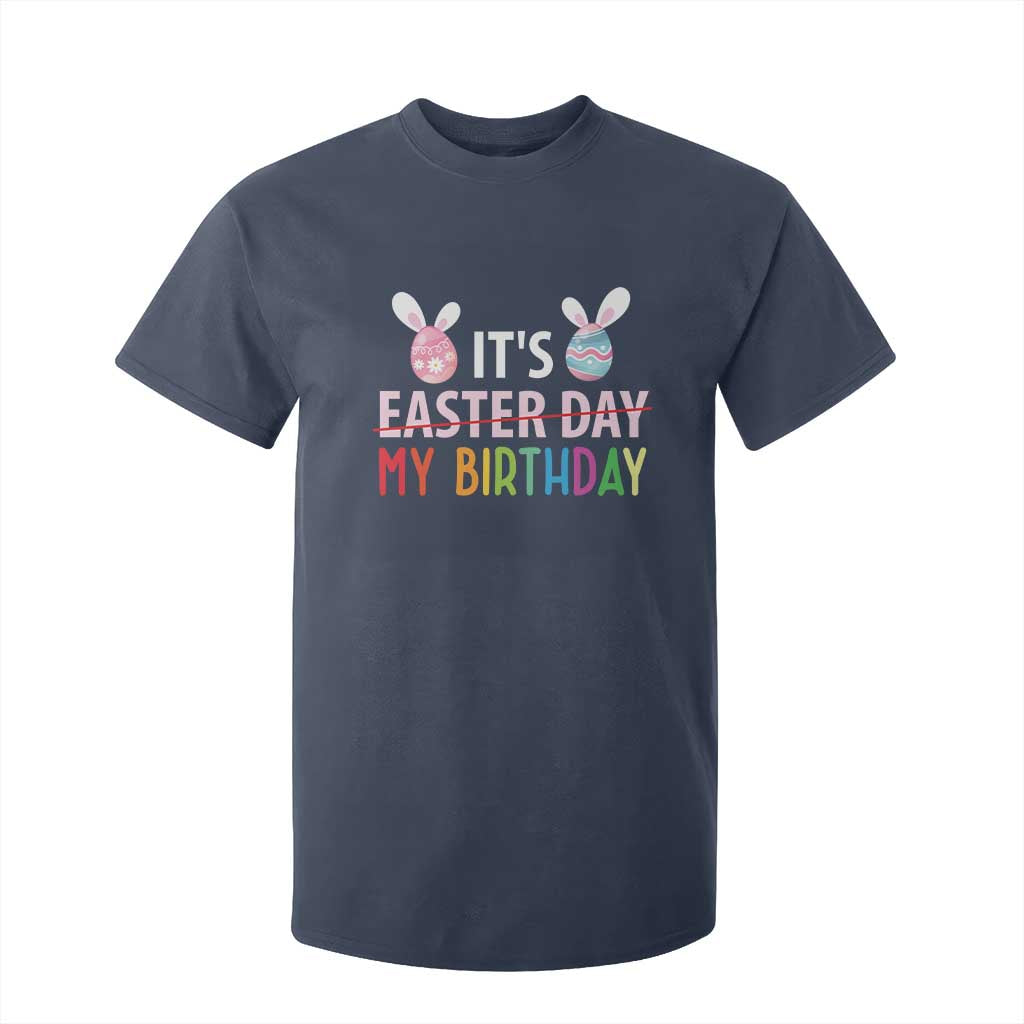Funny It's My Birthday Easter Day T Shirt For Kid Rabbit Eggs TS11 Navy Print Your Wear