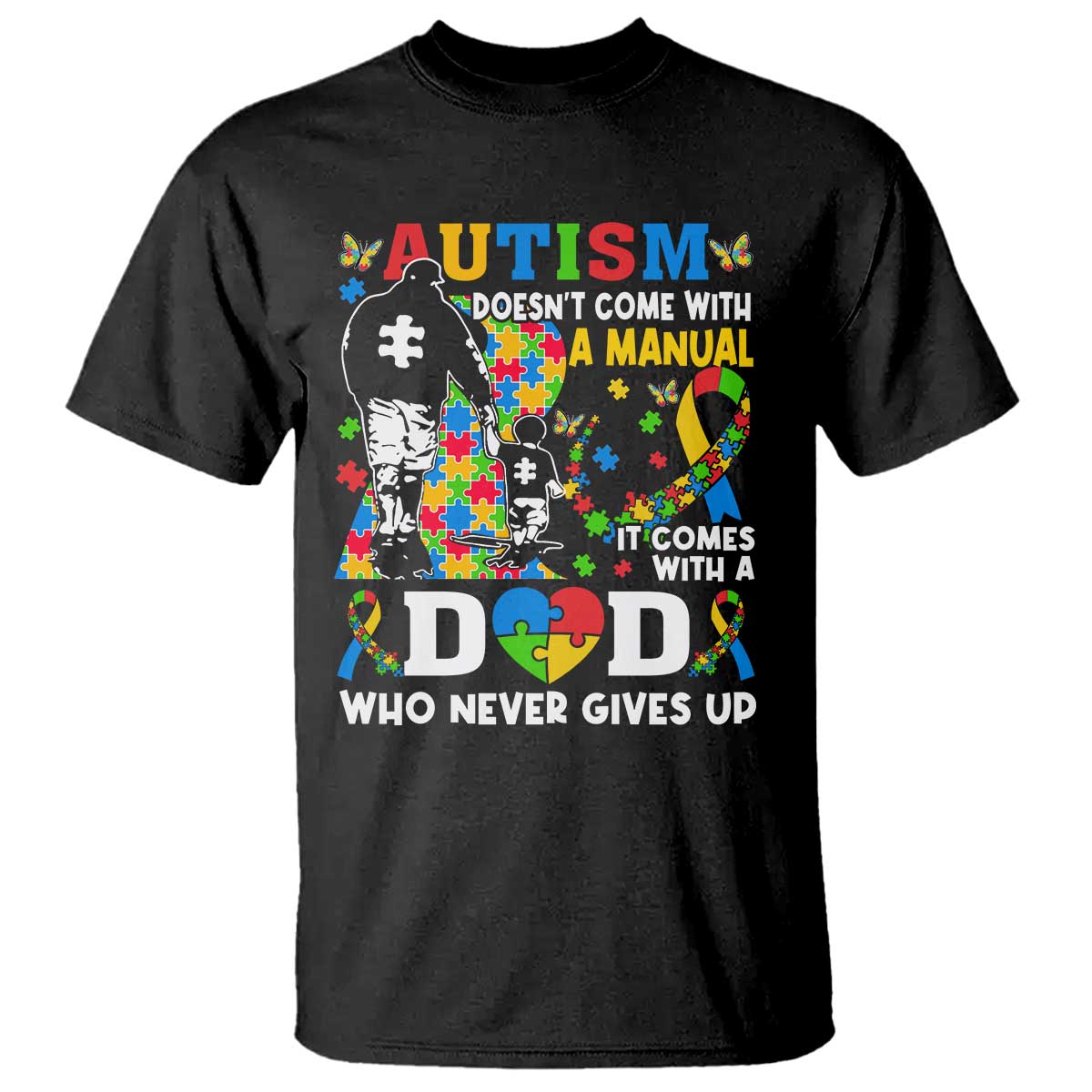 Autism Dad T Shirt Autism Doesn't Come With A Manual It Comes With A Dad TS11 Black Print Your Wear