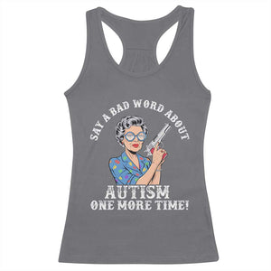 Funny Say A Bad Word About Autism One More Time Racerback Tank Top Autism Grandma TS11 Charcoal Print Your Wear