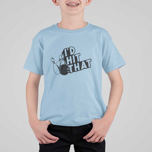 Funny Bowling T Shirt For Kid I'D Hit That Quote Bowling Pin Ball TS11 Light Blue Print Your Wear