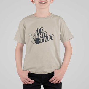 Funny Bowling T Shirt For Kid I'D Hit That Quote Bowling Pin Ball TS11 Sand Print Your Wear