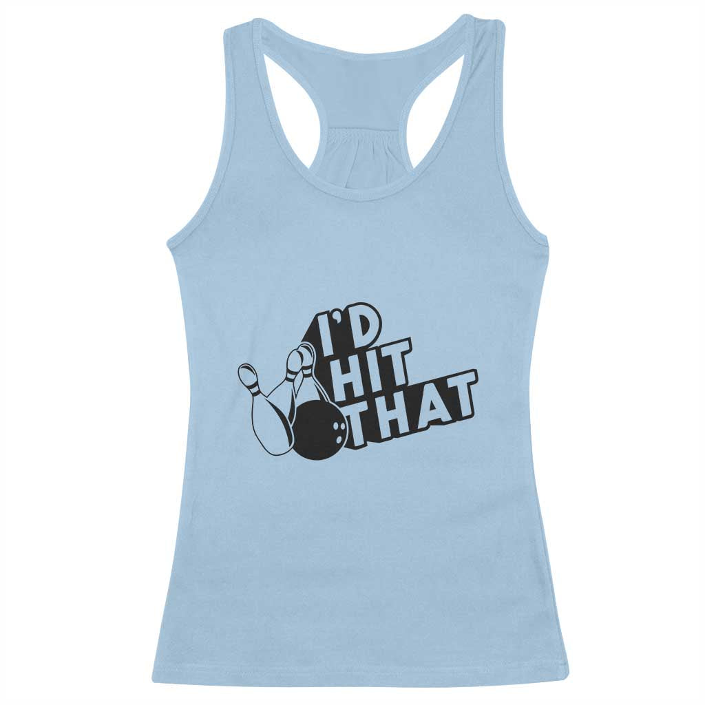 Funny Bowling Racerback Tank Top I'D Hit That Quote Bowling Pin Ball TS11 Light Blue Print Your Wear