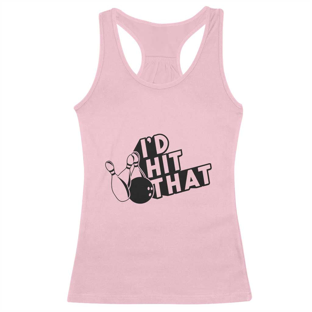 Funny Bowling Racerback Tank Top I'D Hit That Quote Bowling Pin Ball TS11 Light Pink Print Your Wear