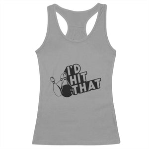 Funny Bowling Racerback Tank Top I'D Hit That Quote Bowling Pin Ball TS11 Sport Gray Print Your Wear