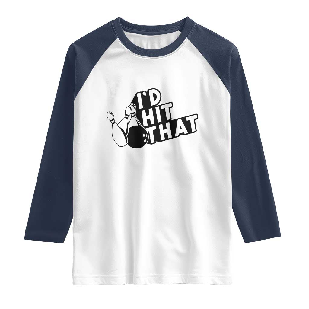Funny Bowling Raglan Shirt I'D Hit That Quote Bowling Pin Ball TS11 White Navy Print Your Wear