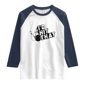 Funny Bowling Raglan Shirt I'D Hit That Quote Bowling Pin Ball TS11 White Navy Print Your Wear