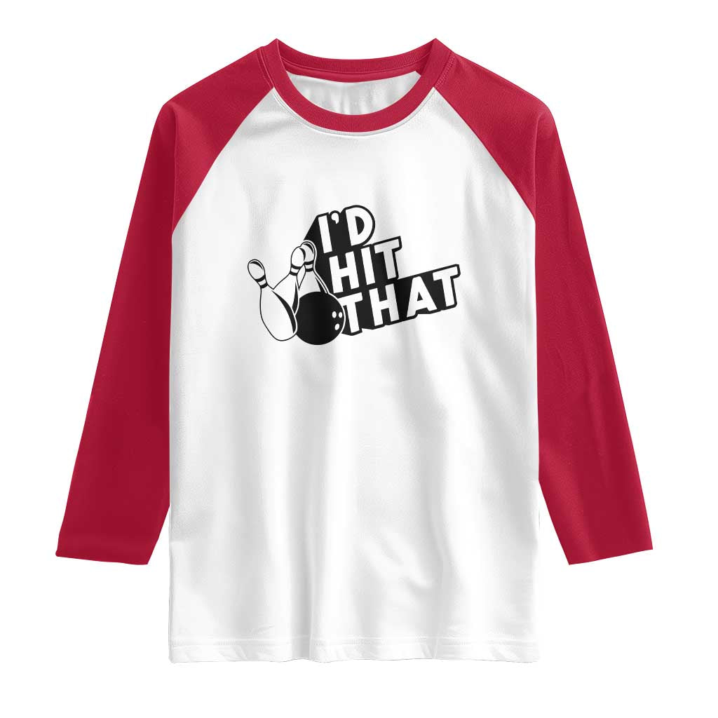 Funny Bowling Raglan Shirt I'D Hit That Quote Bowling Pin Ball TS11 White Red Print Your Wear