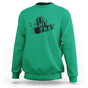 Funny Bowling Sweatshirt I'D Hit That Quote Bowling Pin Ball TS11 Irish Green Print Your Wear