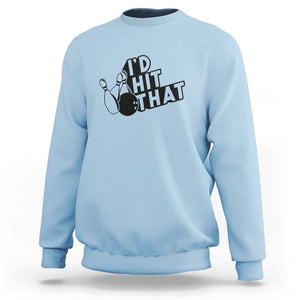 Funny Bowling Sweatshirt I'D Hit That Quote Bowling Pin Ball TS11 Light Blue Print Your Wear