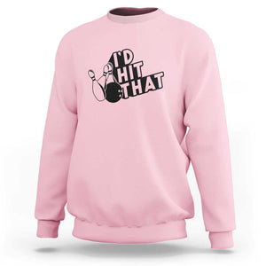 Funny Bowling Sweatshirt I'D Hit That Quote Bowling Pin Ball TS11 Light Pink Print Your Wear