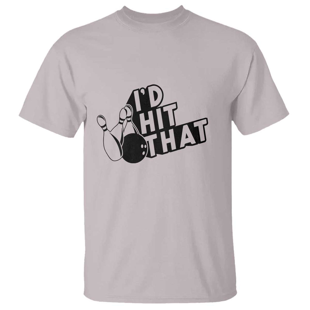 Funny Bowling T Shirt I'D Hit That Quote Bowling Pin Ball TS11 Ice Gray Print Your Wear