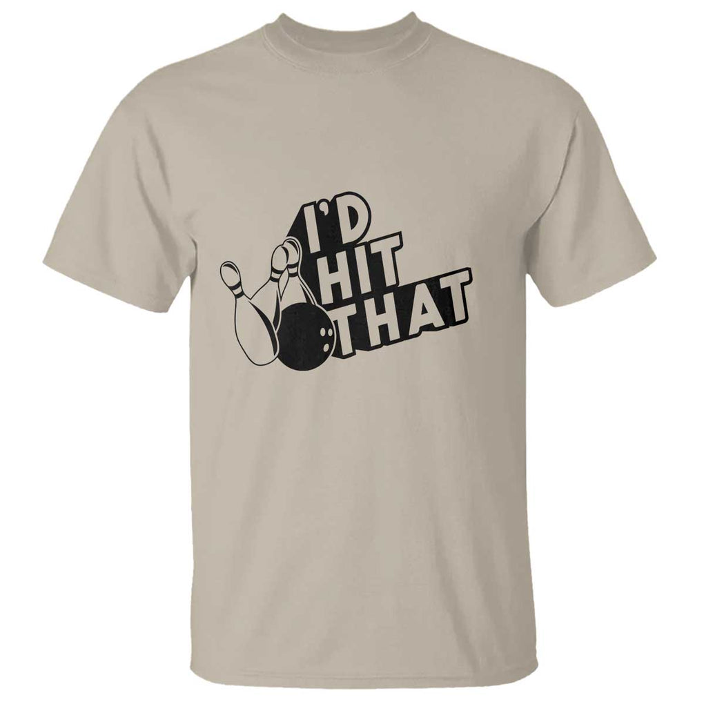 Funny Bowling T Shirt I'D Hit That Quote Bowling Pin Ball TS11 Sand Print Your Wear