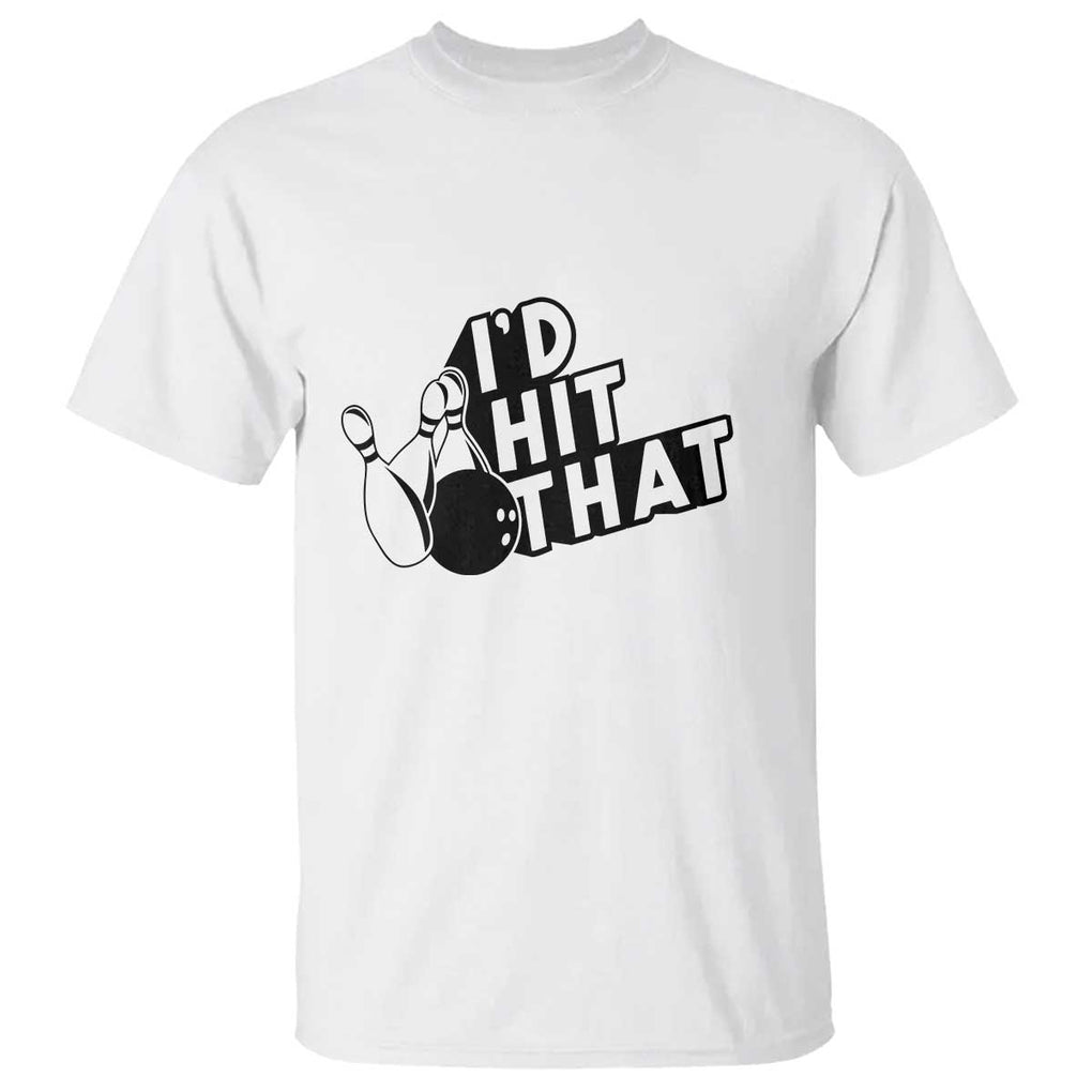 Funny Bowling T Shirt I'D Hit That Quote Bowling Pin Ball TS11 White Print Your Wear