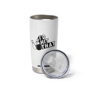 Funny Bowling Tumbler Cup I'D Hit That Quote Bowling Pin Ball TS11 Print Your Wear
