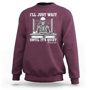 Teachers Sweatshirt I'll Just Wait Untill It's Quite Funny Sarcastic Teacher Life Skull Lover TS11 Maroon Print Your Wear