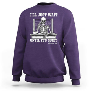 Teachers Sweatshirt I'll Just Wait Untill It's Quite Funny Sarcastic Teacher Life Skull Lover TS11 Purple Print Your Wear