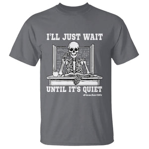 Teachers T Shirt I'll Just Wait Untill It's Quite Funny Sarcastic Teacher Life Skull Lover TS11 Charcoal Print Your Wear