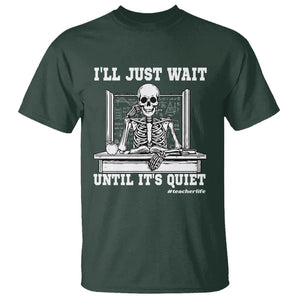 Teachers T Shirt I'll Just Wait Untill It's Quite Funny Sarcastic Teacher Life Skull Lover TS11 Dark Forest Green Print Your Wear