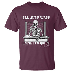 Teachers T Shirt I'll Just Wait Untill It's Quite Funny Sarcastic Teacher Life Skull Lover TS11 Maroon Print Your Wear