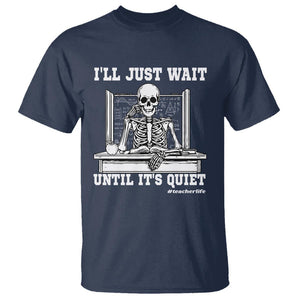 Teachers T Shirt I'll Just Wait Untill It's Quite Funny Sarcastic Teacher Life Skull Lover TS11 Navy Print Your Wear