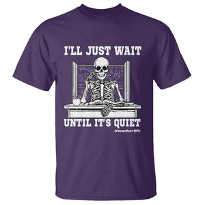 Teachers T Shirt I'll Just Wait Untill It's Quite Funny Sarcastic Teacher Life Skull Lover TS11 Purple Print Your Wear