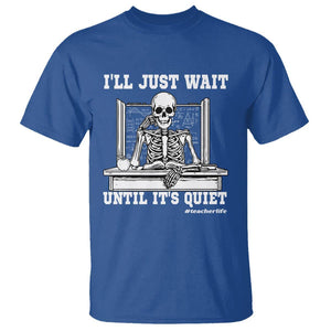 Teachers T Shirt I'll Just Wait Untill It's Quite Funny Sarcastic Teacher Life Skull Lover TS11 Royal Blue Print Your Wear