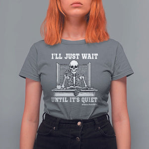 Teachers T Shirt For Women I'll Just Wait Untill It's Quite Funny Sarcastic Teacher Life Skull Lover TS11 Charcoal Print Your Wear