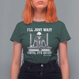 Teachers T Shirt For Women I'll Just Wait Untill It's Quite Funny Sarcastic Teacher Life Skull Lover TS11 Dark Forest Green Print Your Wear