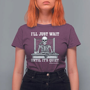 Teachers T Shirt For Women I'll Just Wait Untill It's Quite Funny Sarcastic Teacher Life Skull Lover TS11 Maroon Print Your Wear